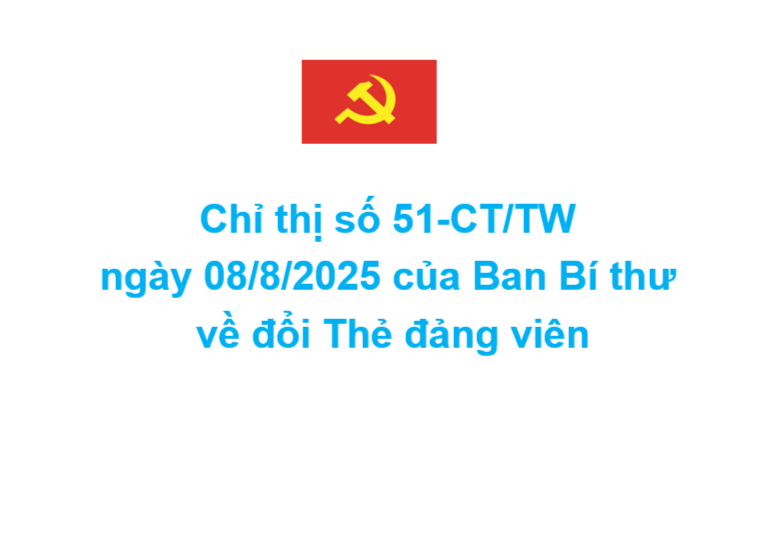 Chỉ thị số 51-CT/TW ngày 08/8/2025 của Ban Bí thư về đổi Thẻ đảng viên